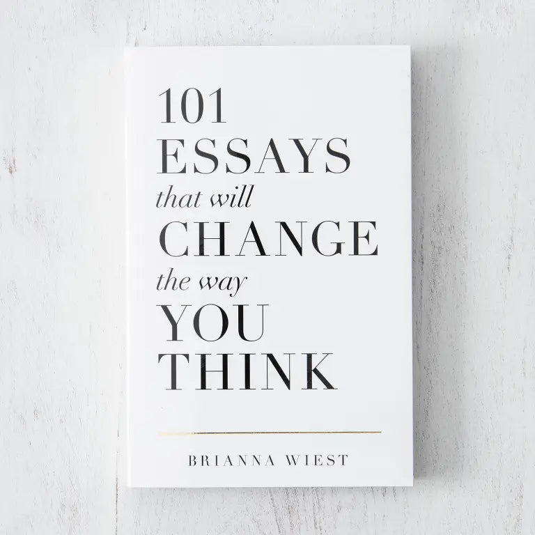 101 Essays That Will Change the Way You Think by Brianna Wiest
