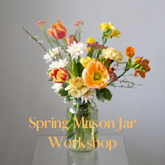 Spring Flowers Mason Jar Workshop - Sat. May 18 @ 2:00pm