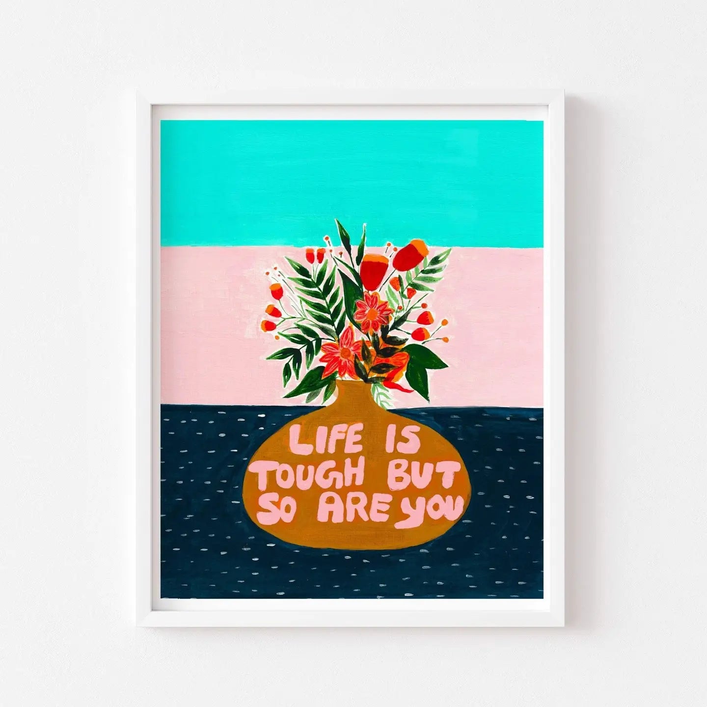 Life Is Tough But So Are You Quote Art Print, 8"x10"